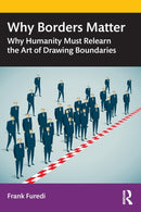 Why Borders Matter : Why Humanity Must Relearn the Art of Drawing Boundaries-9780367416829