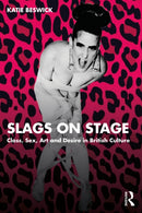 Slags on Stage : Class, Sex, Art and Desire in British Culture-9780367417123
