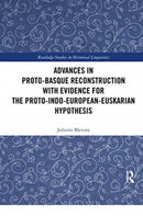 Advances in Proto-Basque Reconstruction with Evidence for the Proto-Indo-European-Euskarian Hypothesis-9780367417291