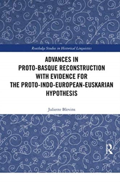 Advances in Proto-Basque Reconstruction with Evidence for the Proto-Indo-European-Euskarian Hypothesis-9780367417291