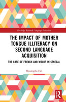 The Impact of Mother Tongue Illiteracy on Second Language Acquisition : The Case of French and Wolof in Senegal-9780367419752