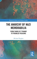 The Anarchy of Nazi Memorabilia : From Things of Tyranny to Troubled Treasure-9780367422004