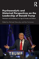 Psychoanalytic and Historical Perspectives on the Leadership of Donald Trump : Narcissism and Marketing in an Age of Anxiety and Distrust-9780367426484