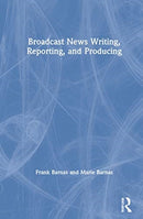 Broadcast News Writing, Reporting, and Producing-9780367427399