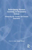 Redesigning Student Learning in Secondary School : Enhancing the Teacher and Student Experience-9780367428303