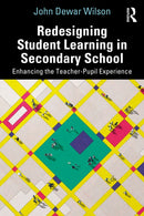 Redesigning Student Learning in Secondary School : Enhancing the Teacher and Student Experience-9780367428372