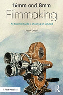 16mm and 8mm Filmmaking : An Essential Guide to Shooting on Celluloid-9780367429478
