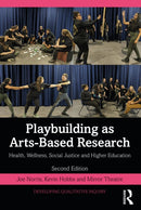 Playbuilding as Arts-Based Research : Health, Wellness, Social Justice and Higher Education-9780367433628