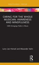 Caring for the Whole Musician: Awareness and Mindfulness : CMS Emerging Fields in Music-9780367434007