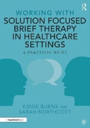 Working with Solution Focused Brief Therapy in Healthcare Settings : A Practical Guide-9780367435097