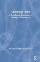 Communal Forms : A Sociological Exploration of Concepts of Community-9780367438913