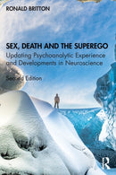 Sex, Death, and the Superego : Updating Psychoanalytic Experience and Developments in Neuroscience-9780367439729