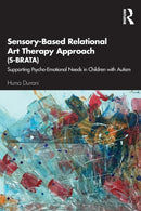 Sensory-Based Relational Art Therapy Approach (S-BRATA) : Supporting Psycho-Emotional Needs in Children with Autism-9780367442262
