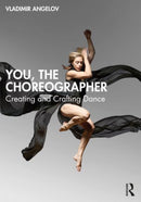 You, the Choreographer : Creating and Crafting Dance-9780367444464
