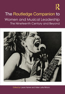 The Routledge Companion to Women and Musical Leadership : The Nineteenth Century and Beyond-9780367456764