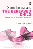 Dramatherapy and the Bereaved Child : Telling the Truth to Children During Difficult Times-9780367461041