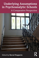 Underlying Assumptions in Psychoanalytic Schools : A Comparative Perspective-9780367462567