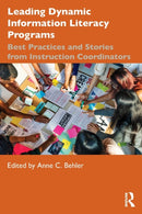 Leading Dynamic Information Literacy Programs : Best Practices and Stories from Instruction Coordinators-9780367462796
