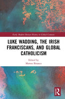 Luke Wadding, the Irish Franciscans, and Global Catholicism-9780367463526