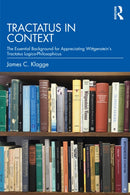 Tractatus in Context : The Essential Background for Appreciating Wittgenstein's Tractatus Logico-Philosophicus-9780367465568