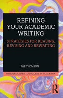 Refining Your Academic Writing : Strategies for Reading, Revising and Rewriting-9780367468767