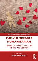 The Vulnerable Humanitarian : Ending Burnout Culture in the Aid Sector-9780367469795