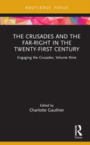 The Crusades and the Far-Right in the Twenty-First Century : Engaging the Crusades, Volume Nine-9780367470432