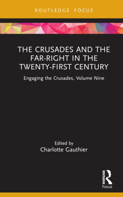 The Crusades and the Far-Right in the Twenty-First Century : Engaging the Crusades, Volume Nine-9780367470432