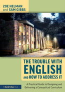 The Trouble with English and How to Address It : A Practical Guide to Designing and Delivering a Concept-Led Curriculum-9780367470647