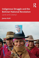 Indigenous Struggle and the Bolivian National Revolution : Land and Liberty!-9780367471392
