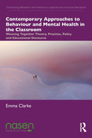 Contemporary Approaches to Behaviour and Mental Health in the Classroom : Weaving Together Theory, Practice, Policy and Educational Discourse-9780367474270