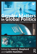Gender Matters in Global Politics : A Feminist Introduction to International Relations-9780367477608