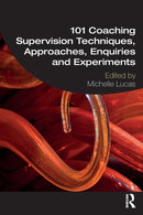 101 Coaching Supervision Techniques, Approaches, Enquiries and Experiments-9780367481155