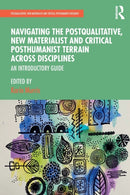 Navigating the Postqualitative, New Materialist and Critical Posthumanist Terrain Across Disciplines : An Introductory Guide-9780367484729