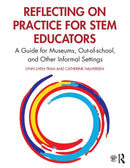 Reflecting on Practice for STEM Educators : A Guide for Museums, Out-of-school, and Other Informal Settings-9780367488284