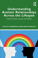 Understanding Autistic Relationships Across the Lifespan : Family, Friends, Lovers and Others-9780367491031