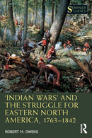 `Indian Wars' and the Struggle for Eastern North America, 1763-1842-9780367492052