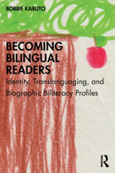 Becoming Bilingual Readers : Identity, Translanguaging, and Biographic Biliteracy Profiles-9780367492090