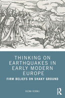 Thinking on Earthquakes in Early Modern Europe : Firm Beliefs on Shaky Ground-9780367492182