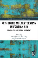 Rethinking Multilateralism in Foreign Aid : Beyond the Neoliberal Hegemony-9780367496951