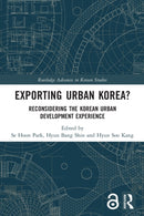 Exporting Urban Korea? : Reconsidering the Korean Urban Development Experience-9780367498443