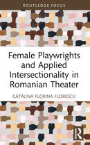 Female Playwrights and Applied Intersectionality in Romanian Theater-9780367498535