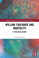 William Faulkner and Mortality : A Fine Dead Sound-9780367501358