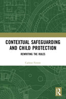 Contextual Safeguarding and Child Protection : Rewriting the Rules-9780367502836