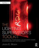 The Lighting Supervisor's Toolkit : Collaboration, Interrogation, and Innovation toward Engineering Brilliant Lighting Designs-9780367504656