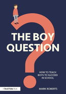 The Boy Question : How To Teach Boys To Succeed In School-9780367509118