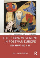 The Cobra Movement in Postwar Europe : Reanimating Art-9780367509453