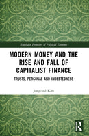 Modern Money and the Rise and Fall of Capitalist Finance : The Institutionalization of Trusts, Personae and Indebtedness-9780367510503