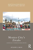 Mexico City's Zocalo : A History of a Constructed Spatial Identity-9780367510763