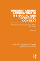 Understanding Accounting in its Social and Historical Context : The Case of Cost Accounting in Britain, 1914-1925-9780367511241